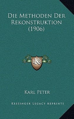 Die Methoden Der Rekonstruktion (1906) (German Edition)