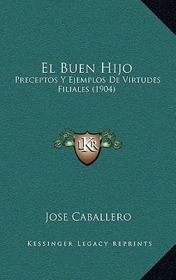 El Buen Hijo: Preceptos y Ejemplos de Virtudes Filiales (1904) (Spanish Edition)