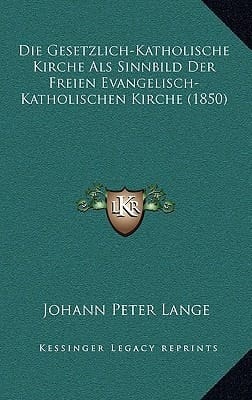 Die Gesetzlich-Katholische Kirche ALS Sinnbild Der Freien Evangelisch-Katholischen Kirche (1850) (German Edition)