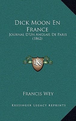 Dick Moon En France: Journal D'Un Anglais De Paris (1862) (French Edition)
