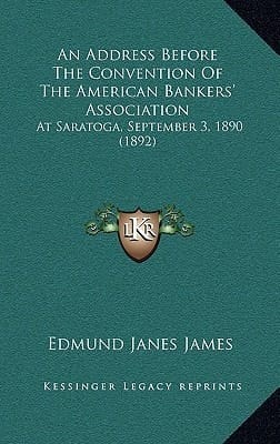 An Address Before The Convention Of The American Bankers' Association: At Saratoga, September 3, 1890 (1892)