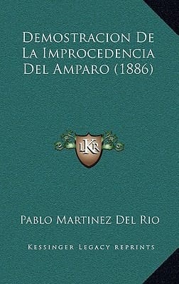 Demostracion de La Improcedencia del Amparo (1886) (Spanish Edition)