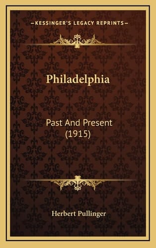 Philadelphia: Past And Present (1915)
