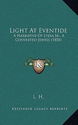 Light At Eventide: A Narrative Of Lydia M-, A Converted Jewess (1858)