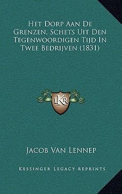 Het Dorp Aan De Grenzen, Schets Uit Den Tegenwoordigen Tijd In Twee Bedrijven (1831) (Dutch Edition)
