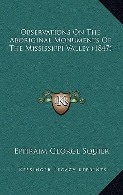 Observations On The Aboriginal Monuments Of The Mississippi Valley (1847)