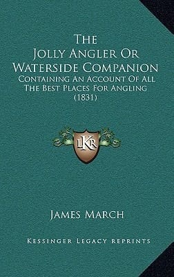 The Jolly Angler Or Waterside Companion: Containing An Account Of All The Best Places For Angling (1831)