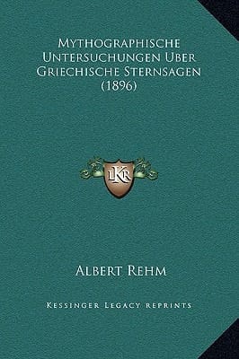 Mythographische Untersuchungen Uber Griechische Sternsagen (1896) (German Edition)