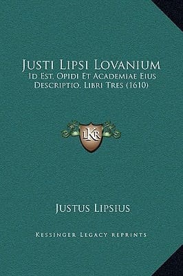 Justi Lipsi Lovanium: Id Est, Opidi Et Academiae Eius Descriptio, Libri Tres (1610) (Latin Edition)