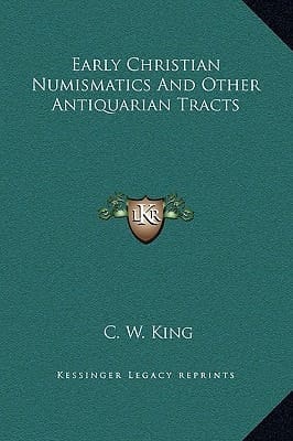 Early Christian Numismatics And Other Antiquarian Tracts