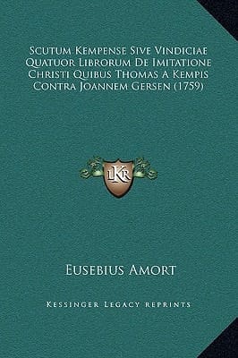 Scutum Kempense Sive Vindiciae Quatuor Librorum De Imitatione Christi Quibus Thomas A Kempis Contra Joannem Gersen (1759) (Latin Edition)