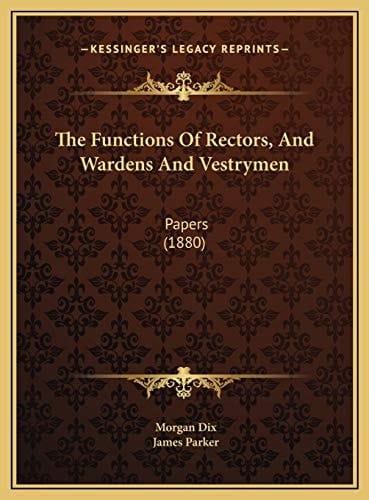 The Functions Of Rectors, And Wardens And Vestrymen: Papers (1880)