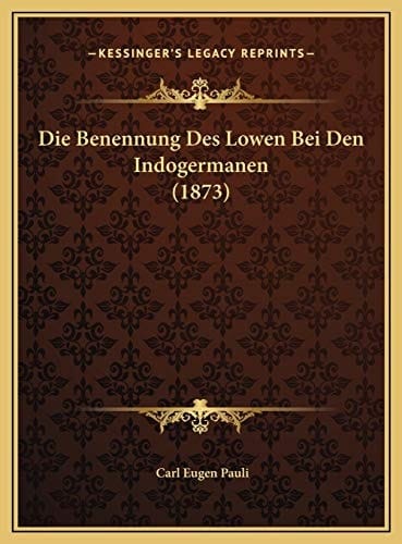 Die Benennung Des Lowen Bei Den Indogermanen (1873) (German Edition)
