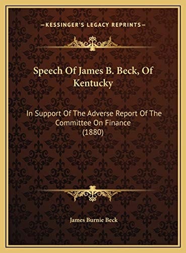 Speech Of James B. Beck, Of Kentucky: In Support Of The Adverse Report Of The Committee On Finance (1880)
