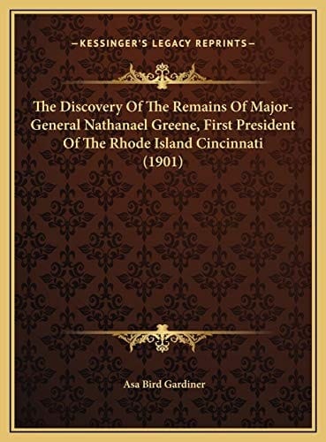 The Discovery Of The Remains Of Major-General Nathanael Greene, First President Of The Rhode Island Cincinnati (1901)