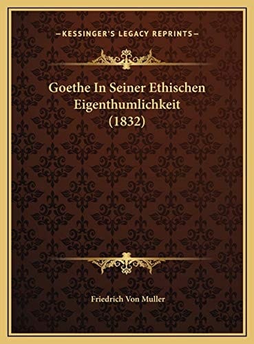 Goethe In Seiner Ethischen Eigenthumlichkeit (1832) (German Edition)