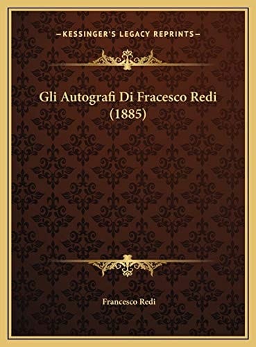 Gli Autografi Di Fracesco Redi (1885) (Italian Edition)