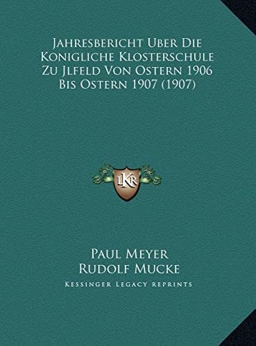 Jahresbericht Uber Die Konigliche Klosterschule Zu Jlfeld Von Ostern 1906 Bis Ostern 1907 (1907) (German Edition)