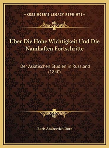 Uber Die Hohe Wichtigkeit Und Die Namhaften Fortschritte: Der Asiatischen Studien in Russland (1840) (German Edition)