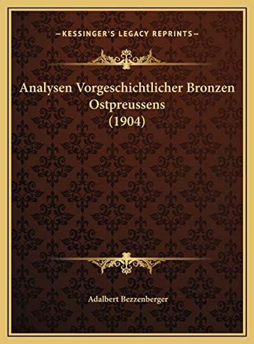 Analysen Vorgeschichtlicher Bronzen Ostpreussens (1904) (German Edition)