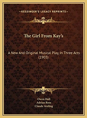 The Girl From Kay's: A New And Original Musical Play, In Three Acts (1903)