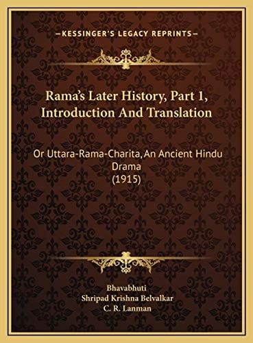 Rama's Later History, Part 1, Introduction And Translation: Or Uttara-Rama-Charita, An Ancient Hindu Drama (1915)
