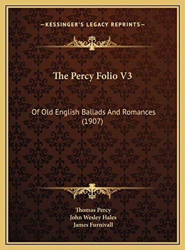 The Percy Folio V3: Of Old English Ballads And Romances (1907)