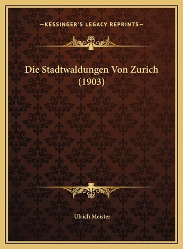 Die Stadtwaldungen Von Zurich (1903) (German Edition)