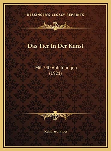 Das Tier In Der Kunst: Mit 240 Abbildungen (1921) (German Edition)