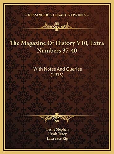 The Magazine Of History V10, Extra Numbers 37-40: With Notes And Queries (1915)
