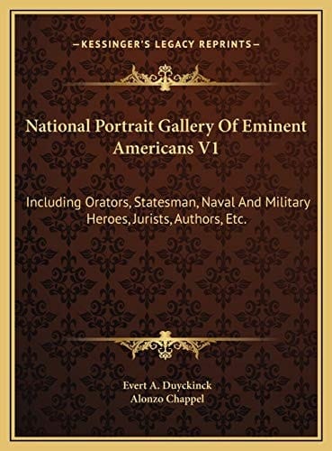 National Portrait Gallery Of Eminent Americans V1: Including Orators, Statesman, Naval And Military Heroes, Jurists, Authors, Etc.