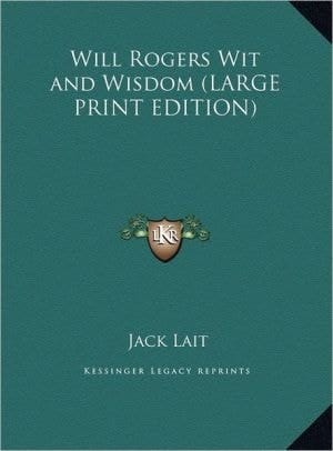 Will Rogers Wit and Wisdom (LARGE PRINT EDITION)