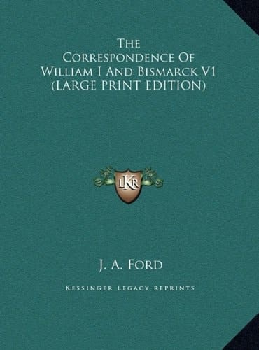 The Correspondence Of William I And Bismarck V1 (LARGE PRINT EDITION)