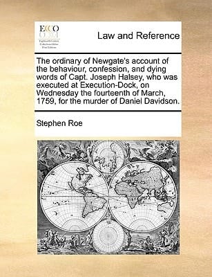 The ordinary of Newgate's account of the behaviour, confession, and dying words of Capt. Joseph Halsey, who was executed at Execution-Dock, on ... 1759, for the murder of Daniel Davidson.