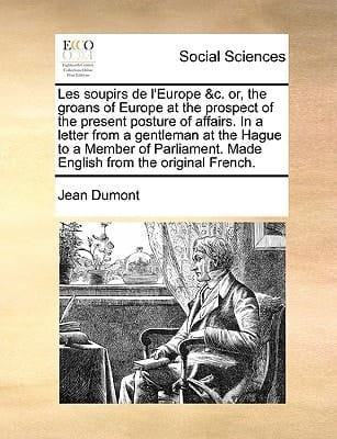 Les soupirs de l'Europe &c. or, the groans of Europe at the prospect of the present posture of affairs. In a letter from a gentleman at the Hague to a ... Made English from the original French.
