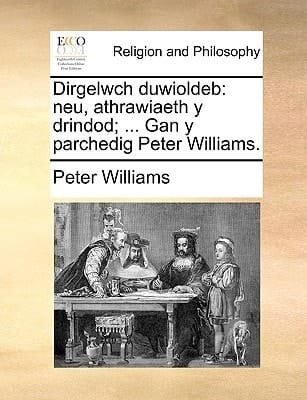 Dirgelwch duwioldeb: neu, athrawiaeth y drindod; ... Gan y parchedig Peter Williams. (Welsh Edition)