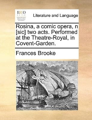 Rosina, a comic opera, n [sic] two acts. Performed at the Theatre-Royal, in Covent-Garden.