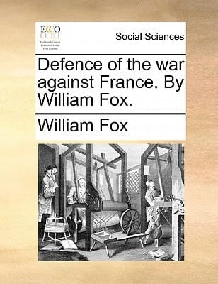 Defence of the war against France. By William Fox.