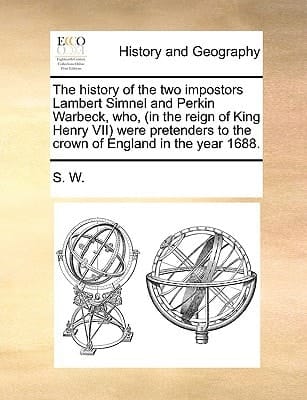 The history of the two impostors Lambert Simnel and Perkin Warbeck, who, (in the reign of King Henry VII) were pretenders to the crown of England in the year 1688.