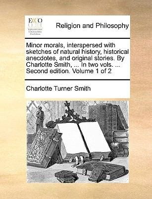 Minor Morals Interspersed with Sketches of Natural History Historical Anecdotes and Original Stories by Charlotte Smith  in Two Vols  Seco