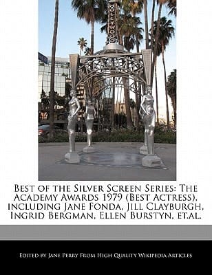 Best of the Silver Screen Series : The Academy Awards 1979 (Best Actress), including Jane Fonda, Jill Clayburgh, Ingrid Bergman, Ellen Burstyn, Et. al
