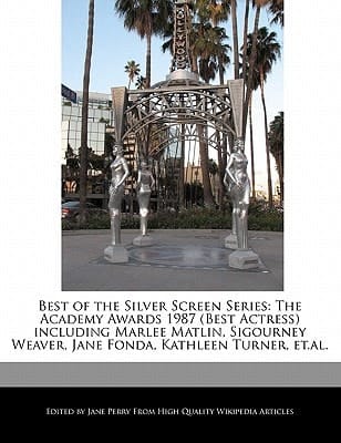 Best of the Silver Screen Series : The Academy Awards 1987 (Best Actress) including Marlee Matlin, Sigourney Weaver, Jane Fonda, Kathleen Turner, Et. a