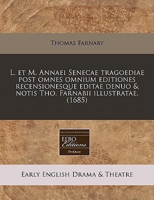 L. et M. Annaei Senecae tragoediae post omnes omnium editiones recensionesque editae denuo & notis Tho. Farnabii illustratae. (1685) (Latin Edition)