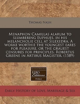 Menaphon Camillas alarum to slumbering Euphues, in his melancholie cell at Silexedra. A worke worthie the youngest eares for pleasure, or the grauest ... Robertus Greene in Artibus Magister. (1589)