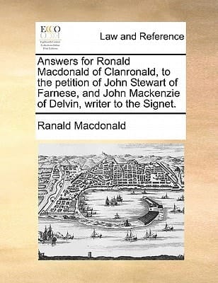 Answers for Ronald Macdonald of Clanronald, to the petition of John Stewart of Farnese, and John Mackenzie of Delvin, writer to the Signet.