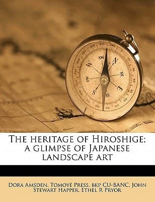 The heritage of Hiroshige; a glimpse of Japanese landscape art