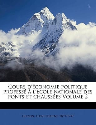 Cours d'économie politique professé à l'École nationale des ponts et chaussées Volume 2 (French Edition)