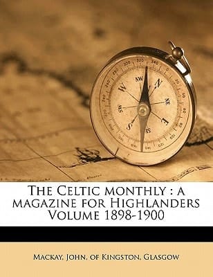 The Celtic monthly: a magazine for Highlanders Volume 1898-1900