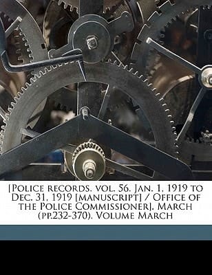 [Police records. vol. 56. Jan. 1, 1919 to Dec. 31, 1919 [manuscript] / Office of the Police Commissioner]. March (pp.232-370). Volume March