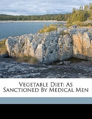 Vegetable diet: as sanctioned by medical men
